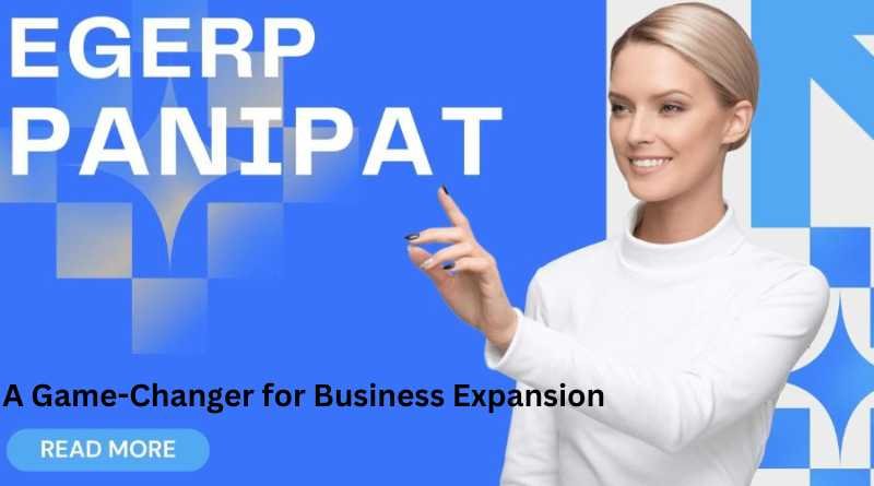 EGERP Panipat: A Game-Changer for Business Expansion