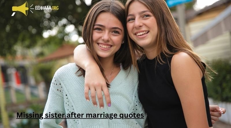 Missing Sister After Marriage Quotes: Expressing the Void Left Behind