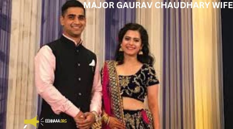 Major Gaurav Chaudhary Wife